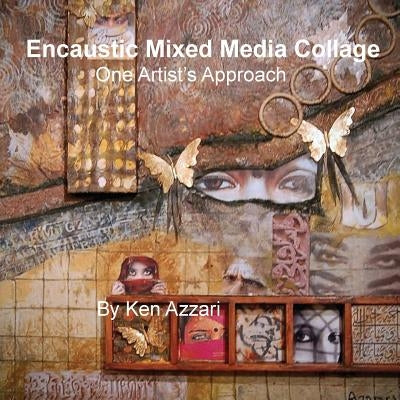 Encaustic Mixed Media Collage: One Artist's Approach Paperback Createspace Independent Publishing Platform