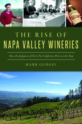 The Rise of Napa Valley Wineries: How the Judgment of Paris Put California Wine on the Map Paperback History Press