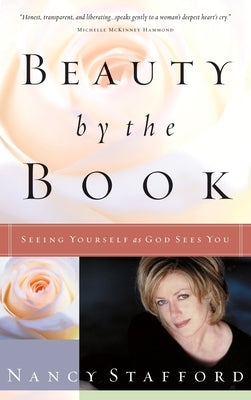 Beauty by the Book: Seeing Yourself as God Sees You by Stafford, Nancy