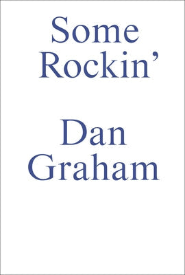 Some Rockin: Dan Graham Interviews Paperback Sternberg Press