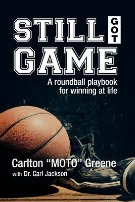 Still Got Game: A Roundball Playbook for Winning at Life Paperback Xlibris