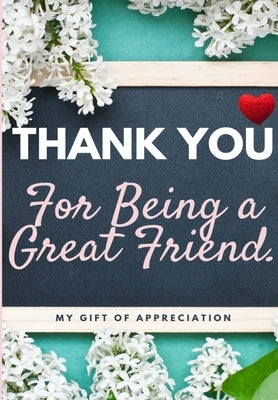 Thank You For Being a Great Friend: My Gift Of Appreciation: Full Color Gift Book Prompted Questions 6.61 x 9.61 inch Paperback Life Graduate Publishing Group
