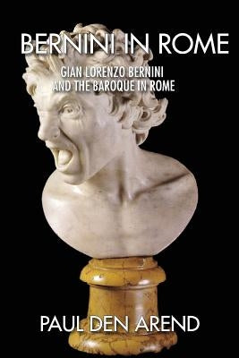 Bernini in Rome: Gian Lorenzo Bernini and the Baroque in Rome Paperback Createspace Independent Publishing Platform