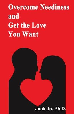 Overcome Neediness and Get the Love You Want Paperback Loving Solutions Publishing