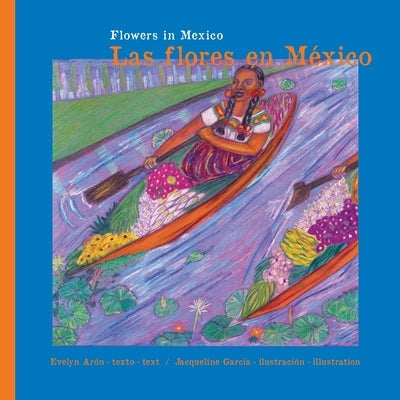 Flowers in Mexico. Las Flores en México.: Flowers in Mexico. Las Flores en México. Paperback Pepitagraphics & Aron Book