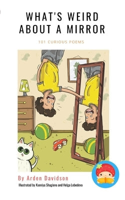 What's Weird About A Mirror: 101 Curious Poems by Arden Davidson Paperback Blurb