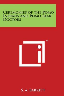Ceremonies of the Pomo Indians and Pomo Bear Doctors Paperback Literary Licensing, LLC
