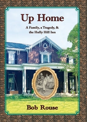 Up Home: A Family, A Tragedy and the Holly Hill Inn Paperback Rabbit House Press