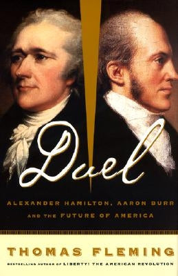 Duel: Alexander Hamilton, Aaron Burr, and the Future of America Paperback Basic Books