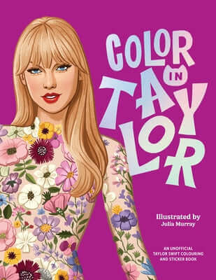 Color in Taylor: A Unofficial Taylor Swift Coloring and Sticker Book Paperback Smith Street Books