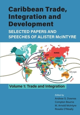 Caribbean Trade, Integration and Development - Selected Papers and Speeches of Alister McIntyre (Vol. 1): Trade and Integration Paperback Canoe Press (IL)