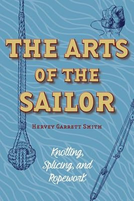 The Arts of the Sailor: Knotting, Splicing and Ropework (Dover Maritime) Paperback Stone Basin Books