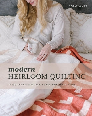 Modern Heirloom Quilting: 12 Quilt Patterns for a Contemporary Home Paperback Alderwood Studio