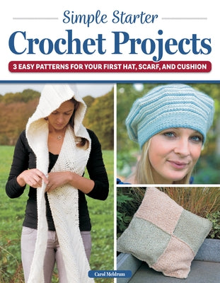 Simple Starter Crochet Projects: 3 Easy Patterns for Your First Hat, Scarf, and Cushion Paperback Landauer (IL)