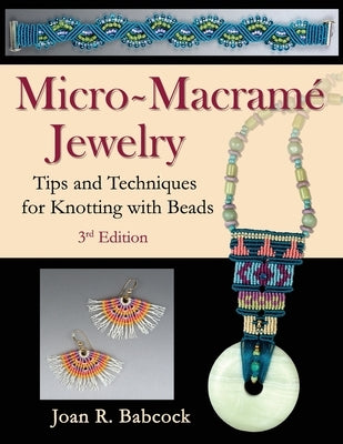 Micro-Macramé Jewelry: Tips and Techniques for Knotting with Beads Paperback Joan Babcock