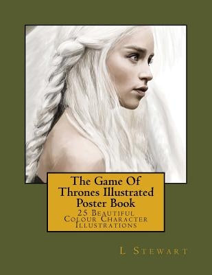 The Game Of Thrones Illustrated Poster Book: 25 Beautiful Colour Character Illustrations Paperback Createspace Independent Publishing Platform