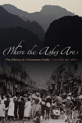 Where the Ashes Are: The Odyssey of a Vietnamese Family Paperback Bison