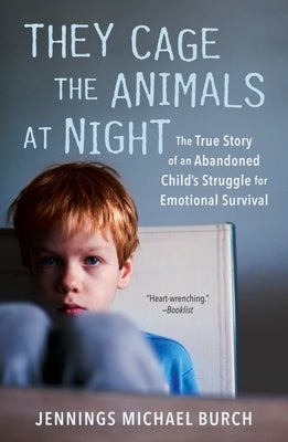 They Cage the Animals at Night: The True Story of an Abandoned Child's Struggle for Emotional Survival Paperback Berkley Books
