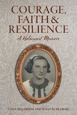 Courage, Faith and Resilience: A Holocaust Memoir Paperback FriesenPress