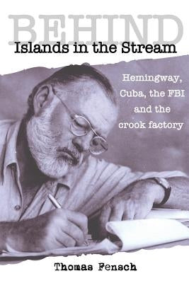 Behind Islands in the Stream: Hemingway, Cuba, the FBI and the crook factory Paperback New Century Books