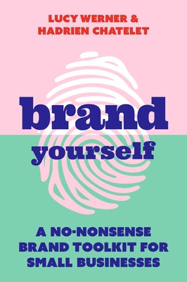 Brand Yourself: A No-Nonsense Brand Toolkit for Small Businesses Paperback Practical Inspiration Publishing