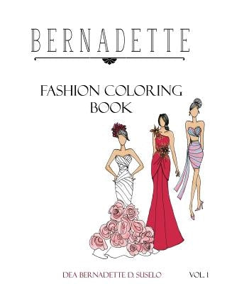 Bernadette Fashion Coloring Book: Designs of Gowns and Cocktail Dresses Paperback Createspace Independent Publishing Platform