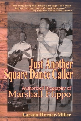Just Another Square Dance Caller: Authorized Biography of Marshall Flippo Paperback Horner Publishing Company