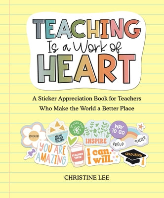 Teaching Is a Work of Heart: A Sticker Appreciation Book for Teachers Who Make the World a Better Place Paperback Workman Publishing