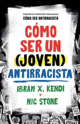 Cómo Ser Un (Joven) Antirracista / How to Be a (Young) Antiracist by Kendi, Ibram X.