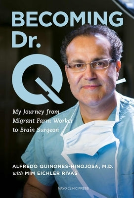 Becoming Dr. Q: My Journey from Migrant Farm Worker to Brain Surgeon Paperback Mayo Clinic Press