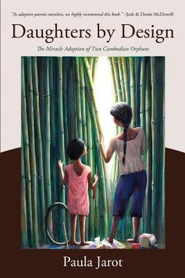 Daughters by Design: The Miracle Adoption of Two Cambodian Orphans Paperback Redemption Press