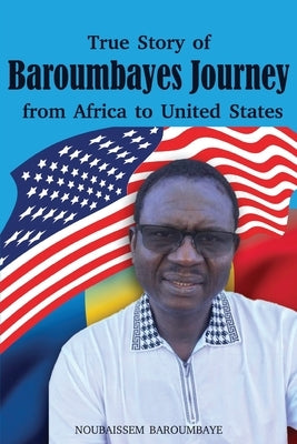 True Story of Baroumbayes Journey from Africa to United States Paperback Ewings Publishing LLC