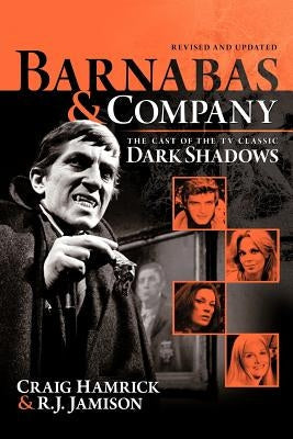 Barnabas & Company: The Cast of the TV Classic Dark Shadows Paperback iUniverse