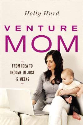 Venture Mom: From Idea to Income in Just 12 Weeks Paperback Amacom