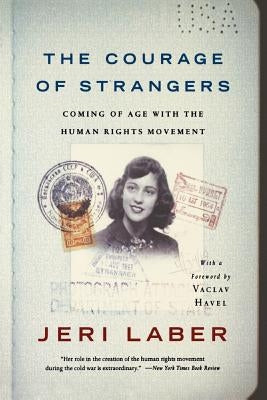 The Courage of Strangers: Coming of Age with the Human Rights Movement Paperback PublicAffairs