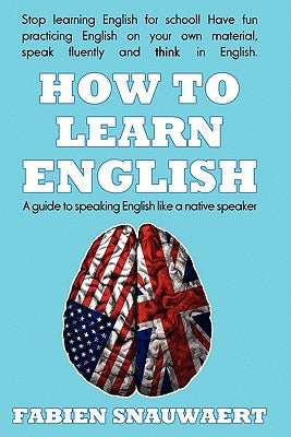 How to Learn English: A Guide to Speaking English Like a Native Speaker Paperback Createspace Independent Publishing Platform