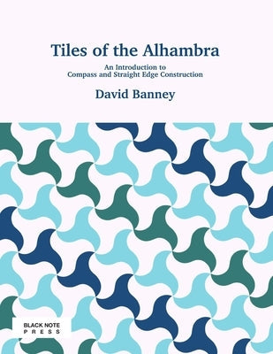 Tiles of the Alhambra: An Introduction to Compass and Straight Edge Construction Paperback Independently Published