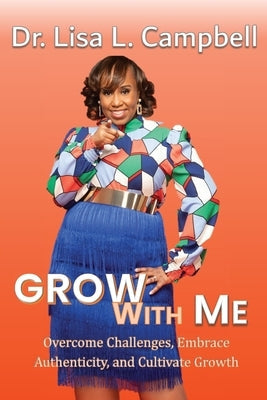 Grow With Me: Overcome Challenges, Embrace Authenticity, and Cultivate Growth Paperback McClure Publishing, Inc.