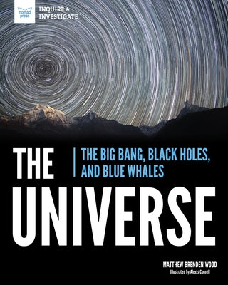 The Universe: The Big Bang, Black Holes, and Blue Whales Paperback Nomad Press (VT)
