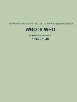 Who is Who in British Guiana - 1945 - 1948 Paperback Lulu.com