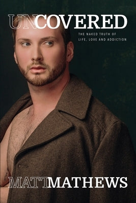 Uncovered: The Naked Truth of Life, Love and Addiction Paperback Lulu.com