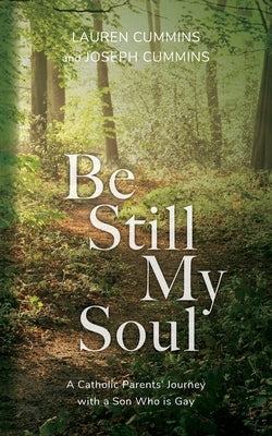 Be Still My Soul: A Catholic Parents' Journey with a Son Who is Gay Paperback Palmetto Publishing