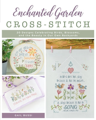 Enchanted Garden Cross-Stitch: 20 Designs Celebrating Birds, Blossoms, and the Beauty in Our Own Backyards Paperback Stackpole Books