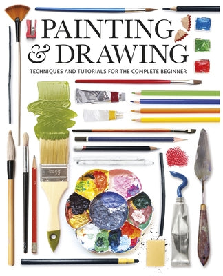 Painting & Drawing: Techniques and Tutorials for the Complete Beginner Paperback GMC Publications