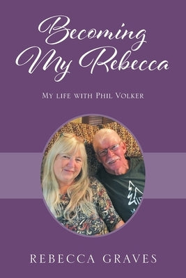 Becoming My Rebecca: My Life with Phil Volker Paperback Outskirts Press