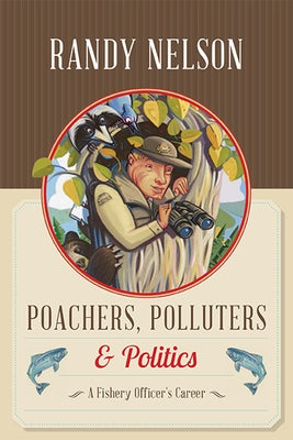 Poachers, Polluters and Politics: A Fishery Officer's Career Paperback Harbour Publishing