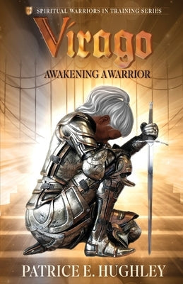 Virago: Awakening A Warrior by Hughley, Patrice E.