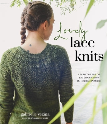 Lovely Lace Knits: Learn the Art of Lacework with 16 Timeless Patterns Paperback Page Street Publishing