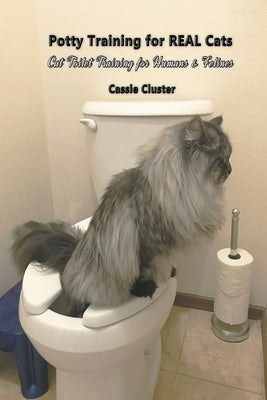 Potty Training for Real Cats: Cat Toilet Training for Humans and Felines Paperback Picky Press