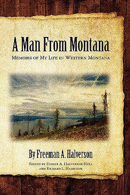 A Man From Montana: Memoirs of My Life in Western Montana Paperback Createspace Independent Publishing Platform